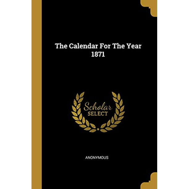 The Calendar For The Year 1871 (Paperback) - Walmart.com