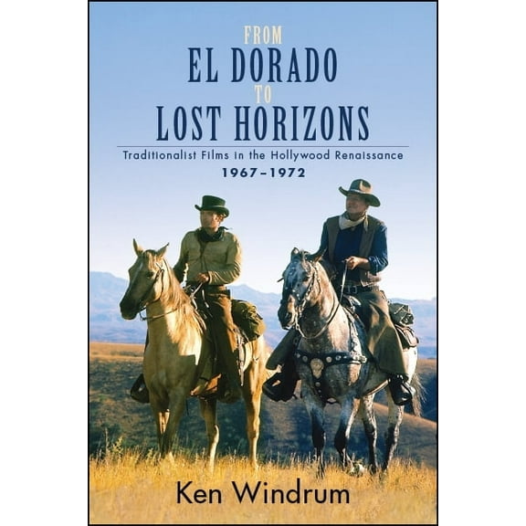 Suny Series, Horizons of Cinema From El Dorado to Lost Horizons: Traditionalist Films in the Hollywood Renaissance, 1967-1972, (Paperback)