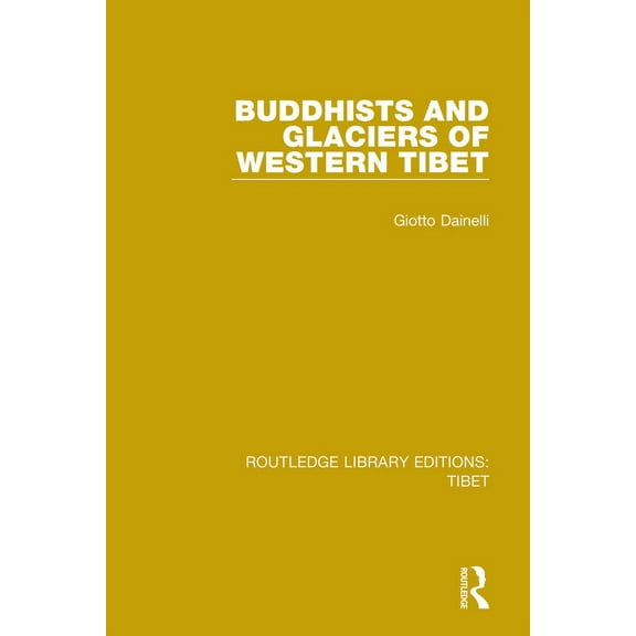 Routledge Library Editions: Tibet Buddhists and Glaciers of Western Tibet, Book 3, (Paperback)