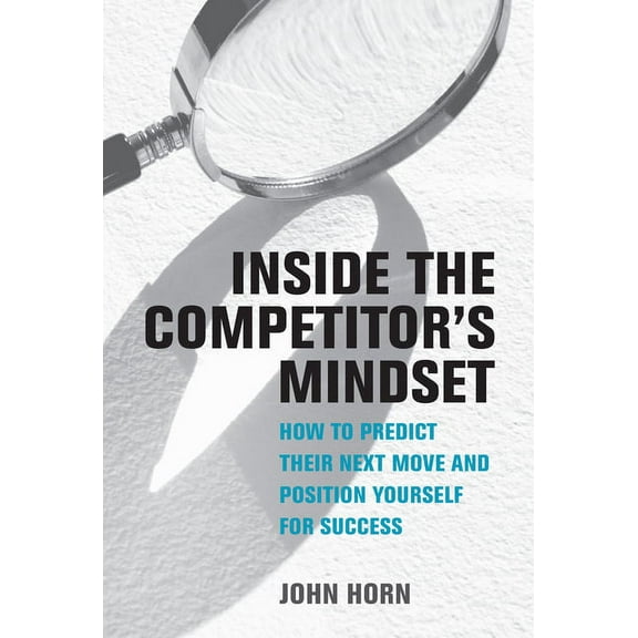 Management on the Cutting Edge Inside the Competitor's Mindset: How to Predict Their Next Move and Position Yourself for Success, (Hardcover)