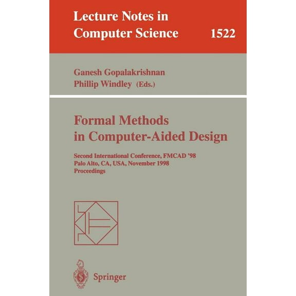 Lecture Notes in Computer Science Formal Methods in Computer-Aided Design: Second International Conference, Fmcad '98, Palo Alto, Ca, Usa, November 4-6, 1, Book 1522, (Paperback)