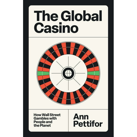 The Global Casino: How Wall Street Gambles with People and the Planet, (Hardcover)