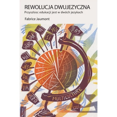Bilingual Revolution: Rewolucja Dwujęzyczna: Przyszlośc edukacji jest w dwóch językach (Paperback)