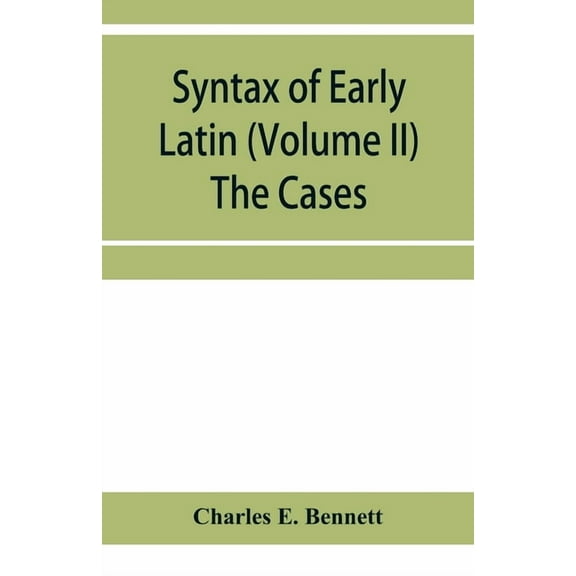 Syntax of early Latin (Volume II) The Cases, (Paperback)