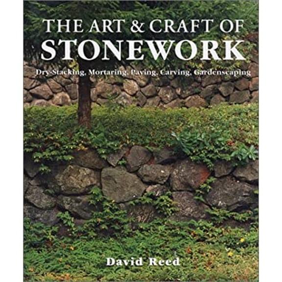 Pre-Owned The Art and Craft of Stonework : Dry-Stacking, Mortaring, Paving, Carving, Gardenscaping (Hardcover) 9781579902186