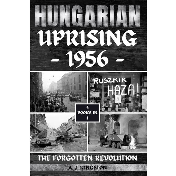 Hungarian Uprising 1956: The Forgotten Revolution, (Paperback)