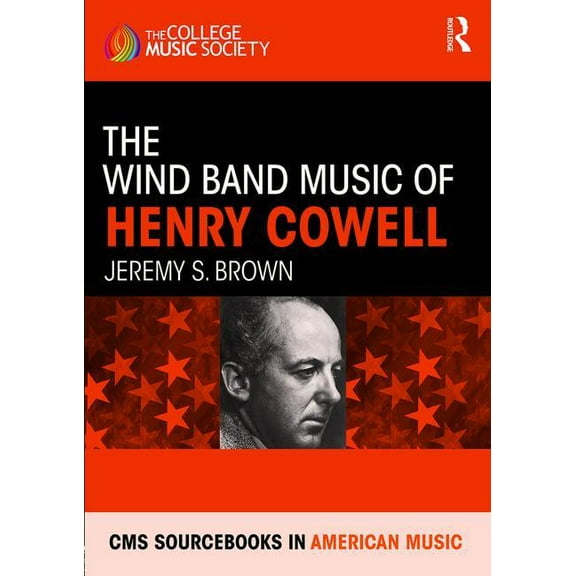 CMS Monographs and Sourcebooks in Americ The Wind Band Music of Henry Cowell, (Hardcover)