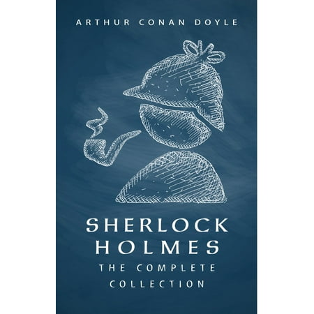 SHERLOCK HOLMES: The Complete Collection (Including all 9 books in Sherlock Holmes series) -
