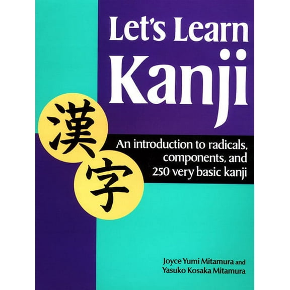 Let's Learn Kanji : An Introduction to Radicals, Components and 250 Very Basic Kanji (Paperback)