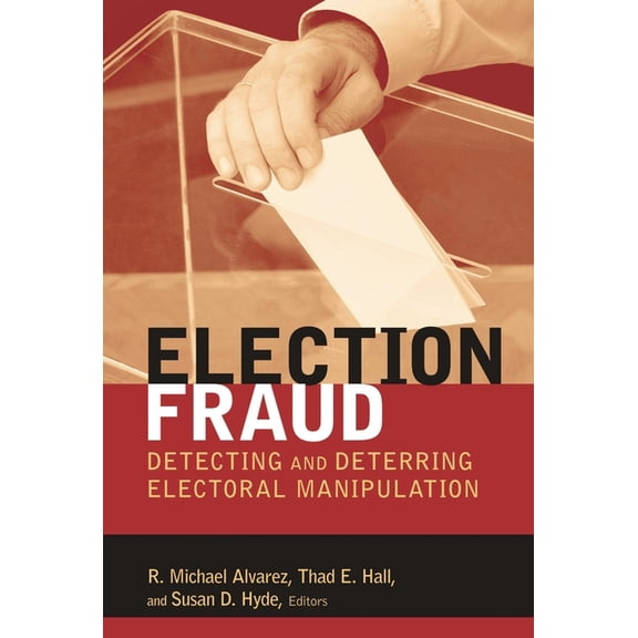 Brookings Election Administration and Re Election Fraud: Detecting and Deterring Electoral Manipulation, (Paperback)