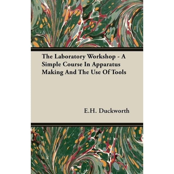 The Laboratory Workshop - A Simple Course in Apparatus Making and the Use of Tools (Paperback)