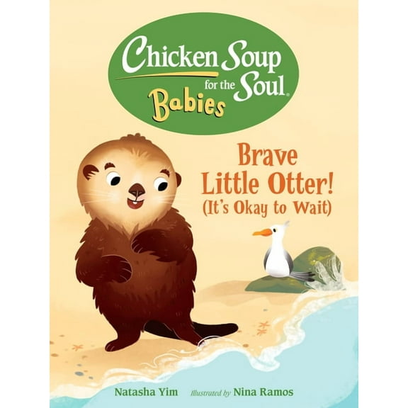 Chicken Soup for the Soul Babies Chicken Soup for the Soul Babies: Brave Little Otter! (Its Okay to Wait), (Board Book)