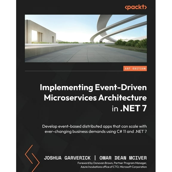 Implementing Event-driven Microservices Architecture in .NET 7: Develop event-based distributed apps that can scale with, (Paperback)