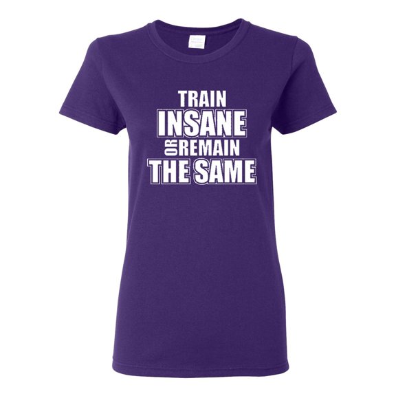 Ladies Train Insane Or Remain The Same T-Shirt Tee