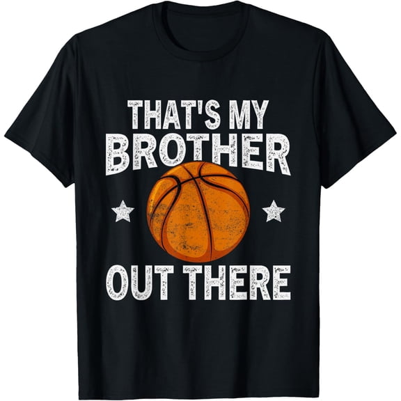Exquisite and comfortable-That's My Brother Out There Basketball Funny Fan Player T-Shirt