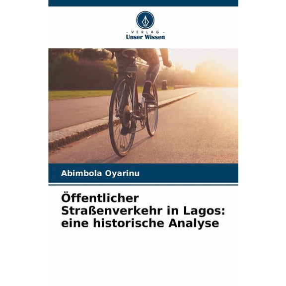 Ãffentlicher StraÃenverkehr in Lagos: eine historische Analyse, (Paperback)