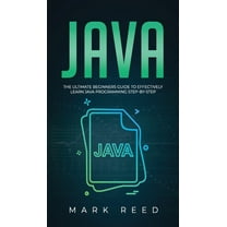 Java: The ultimate beginners guide to effectively learn Java programming step-by-step, (Hardcover)