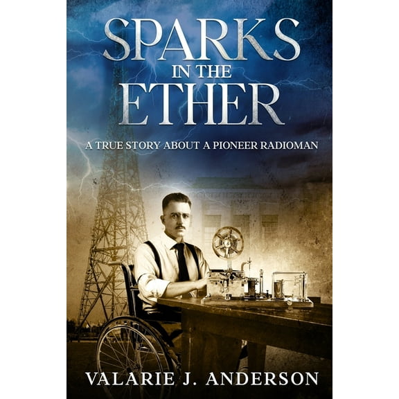 Sparks in the Ether: A True Story about a Pioneer Radioman, (Paperback)