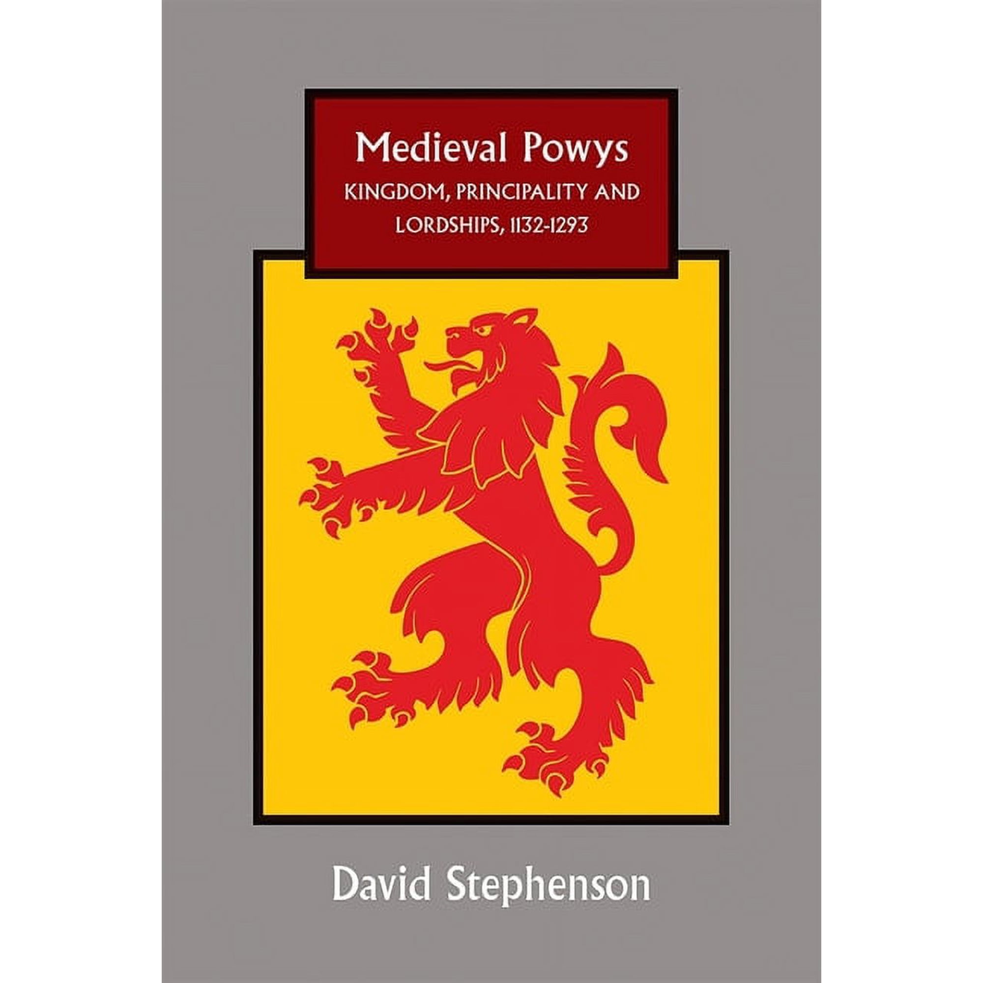 Studies in Celtic History Medieval Powys: Kingdom Principality and Lordships 1132-1293 Book 35 (Hardcover)