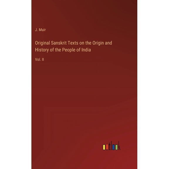 Original Sanskrit Texts on the Origin and History of the People of India: Vol. II (Hardcover)