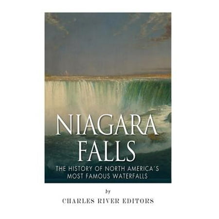 Niagara Falls : The History of North America's Most Famous (Best Time To Travel To Niagara Falls Canada)