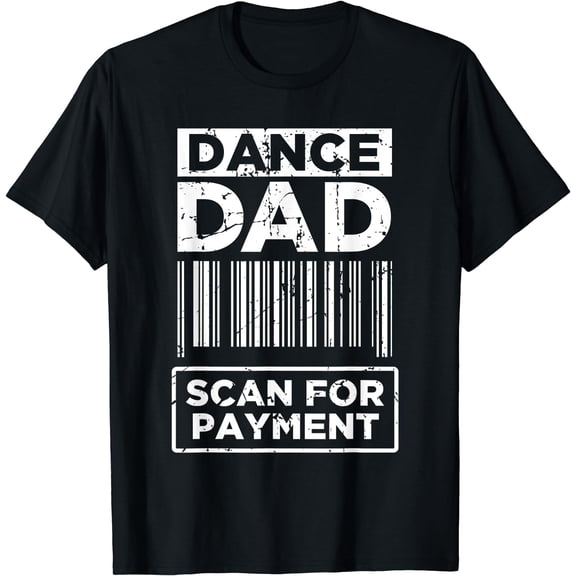 Dance Dad Distressed Scan For Payment Parents Adult Fun T-Shirt Black Medium
