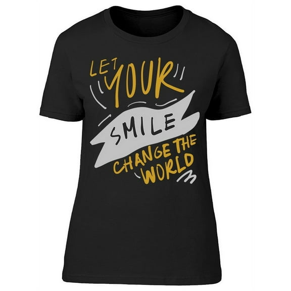 Let Your Smile Change.. Text T-Shirt Women -Image by Shutterstock, Female XX-Large