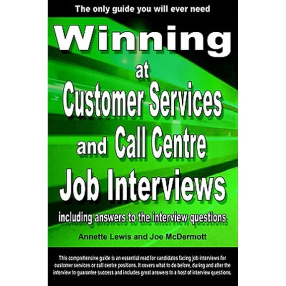 Pre-Owned Winning at Customer Services and Call Centre Job Interviews Including Answers to the Interview Questions