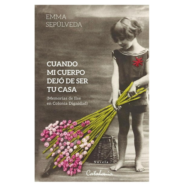 Libro Cuando Mi Cuerpo Dejo De Ser Tu Casa Tapa Blanda, Autor Emma Sepulveda, Editorial Editorial Catalonia