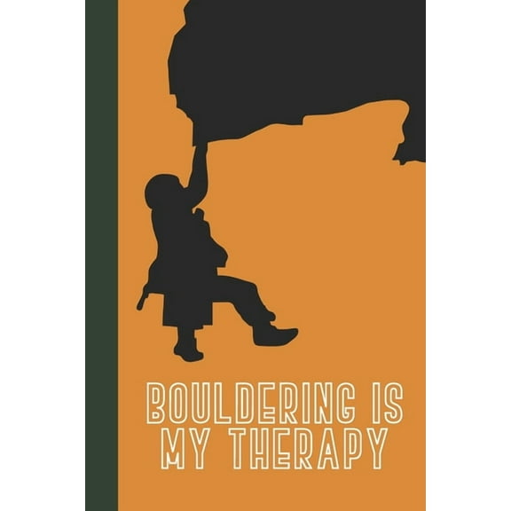Bouldering Is My Therapy: Great Fun Gift For Sport, Rock, Traditional Climbing & Bouldering Lovers & Free Solo Climbers