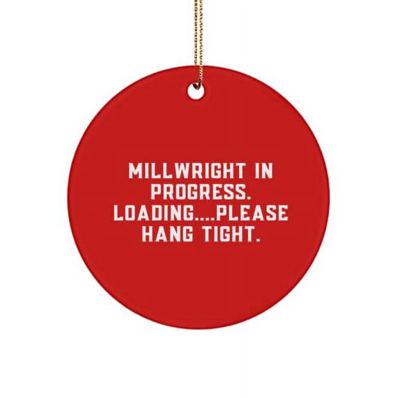 Funny Millwright Gifts, Millwright in Progress. Loading....Please Hang Tight., Christmas Circle Ornament for Millwright