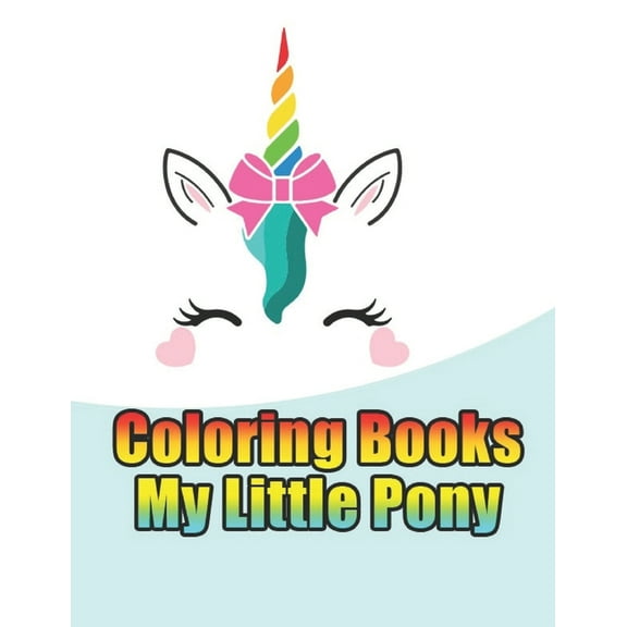 coloring books my little pony : My little pony coloring book for kids, children, toddlers, crayons, adult, mini, girls and Boys. Large 8.5 x 11. 50 Coloring Pages (Paperback)