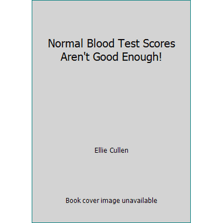 Normal Blood Test Scores Aren't Good Enough! [Paperback - Used]
