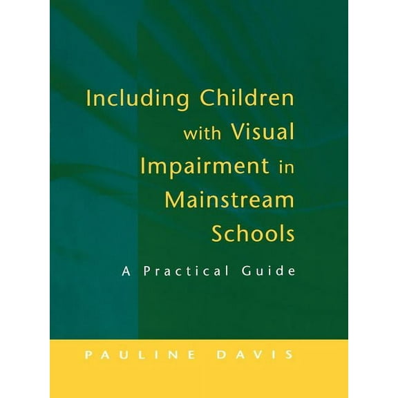 Practical Guide Including Children with Visual Impairment in Mainstream Schools: A Practical Guide, (Paperback)