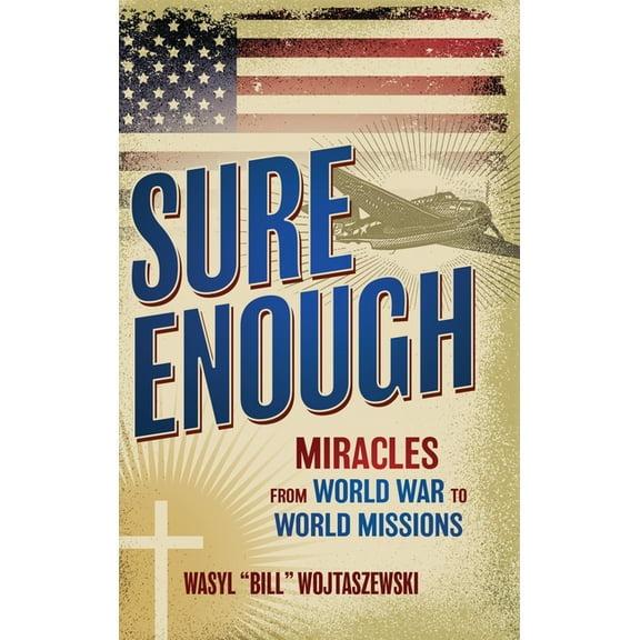 Sure Enough: Miracles From World War to World Missions (Hardcover)