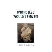 Where Else Would I Smoke? (Paperback)