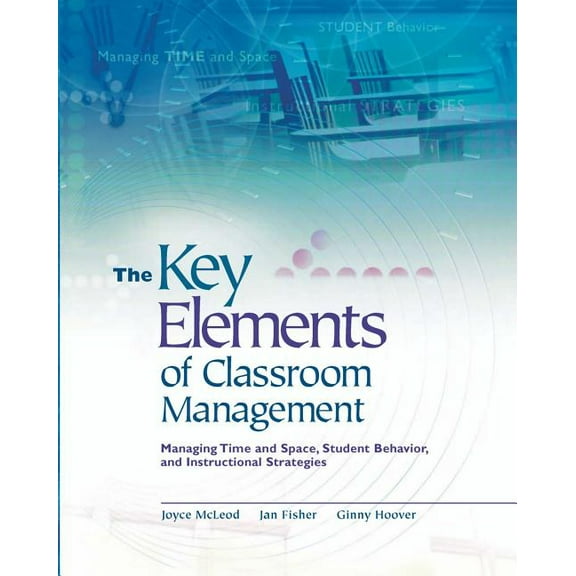 The Key Elements of Classroom Management: Managing Time and Space, Student Behavior, and Instructional Strategies, (Paperback)
