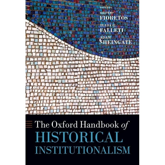 Oxford Handbooks The Oxford Handbook of Historical Institutionalism, (Hardcover)