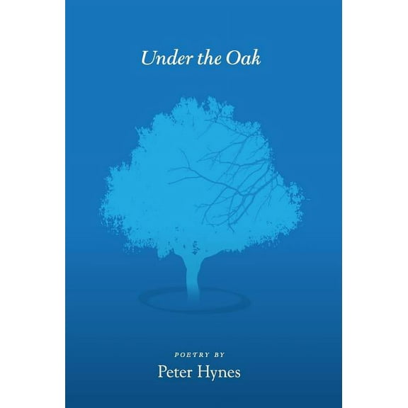 Under the Oak: Poems by Peter Hynes, (Hardcover)