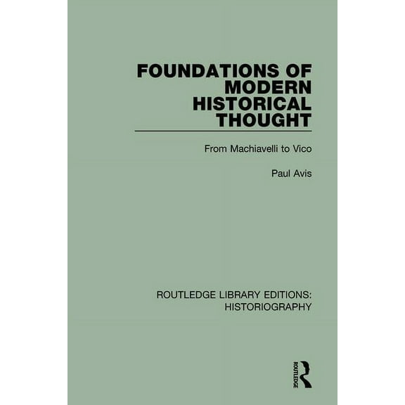 Routledge Library Editions: Historiograp Foundations of Modern Historical Thought: From Machiavelli to Vico, (Paperback)