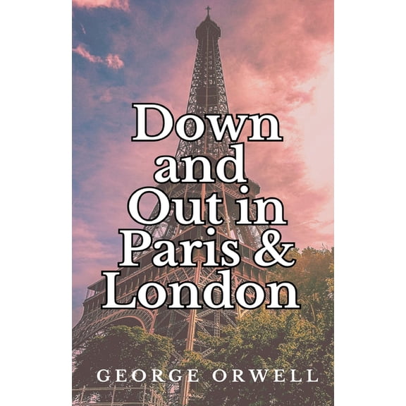 Down and Out in Paris and London, (Paperback)