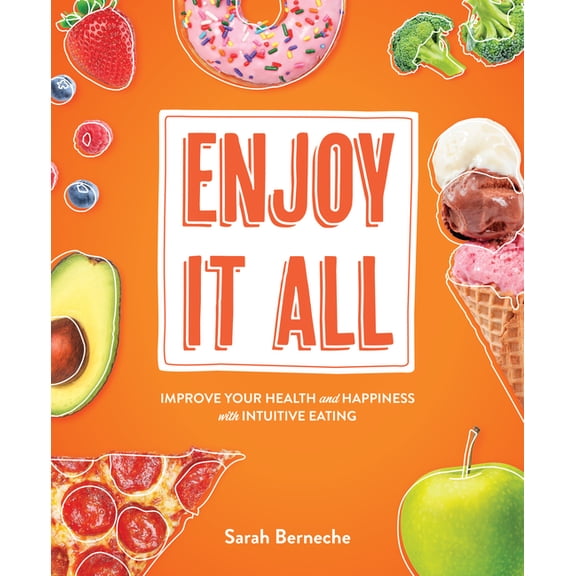 Enjoy It All: Improve Your Health and Happiness with Intuitive Eating, (Paperback)