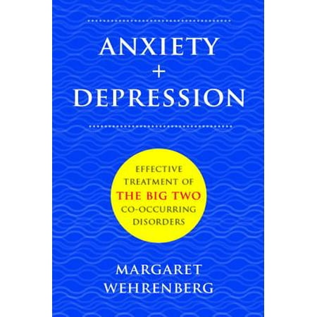 Anxiety + Depression: Effective Treatment of the Big Two Co-Occurring Disorders - (Best Treatment For Anxiety And Depression)
