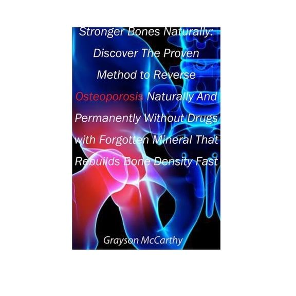Stronger Bones Naturally: Discover The Proven Method to Reverse Osteoporosis Without Drugs with Forgotten Mineral That R, (Paperback)