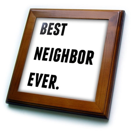 3dRose Best Neighbor Ever, Black Letters On A White Background - Framed Tile, 6 by