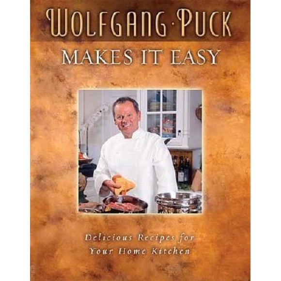 Wolfgang Puck Makes It Easy: Delicious Recipes for Your Home Kitchen