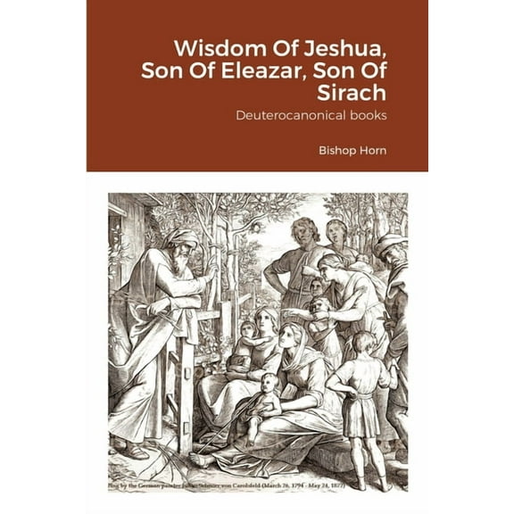 Wisdom Of Jeshua, Son Of Eleazar, Son Of Sirach: Deuterocanonical books, (Paperback)