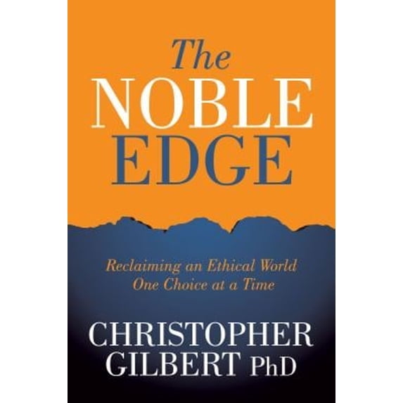 Pre-Owned The Noble Edge: Reclaiming an Ethical World One Choice at a Time (Paperback) 1631954059 9781631954054