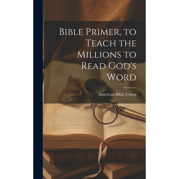Bible Primer, to Teach the Millions to Read God's Word, (Hardcover)