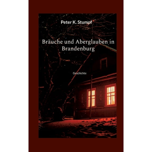 Bräuche und Aberglauben in Brandenburg: Geschichte, (Paperback)